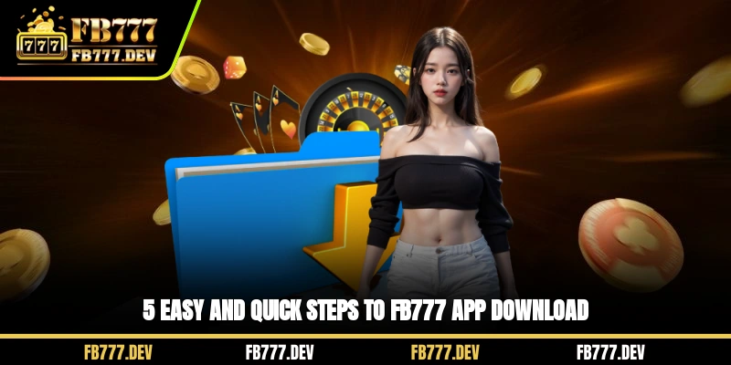 5 easy and quick steps to FB777 app download