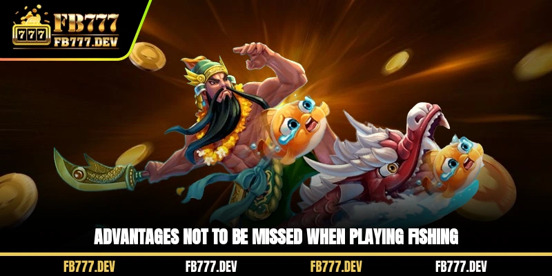Advantages not to be missed when playing Fishing