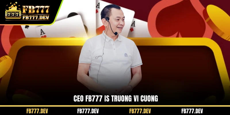 CEO FB777 is Truong Vi Cuong