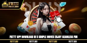 FB777 App Download In 5 Simple Moves, Enjoy Seamless Fun