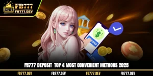 FB777 Deposit - Top 4 Most Convenient Methods 2025