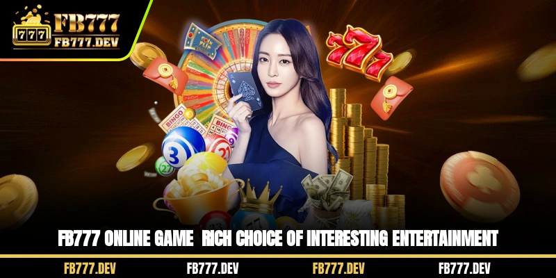 FB777 Online Game - Rich Choice Of Interesting Entertainment