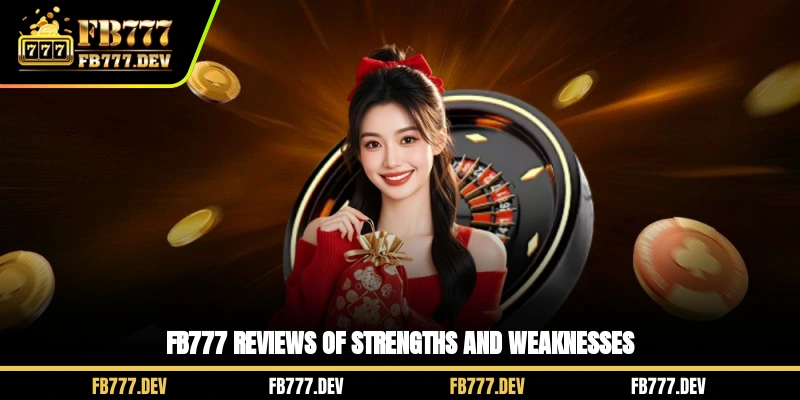 FB777 reviews of strengths and weaknesses