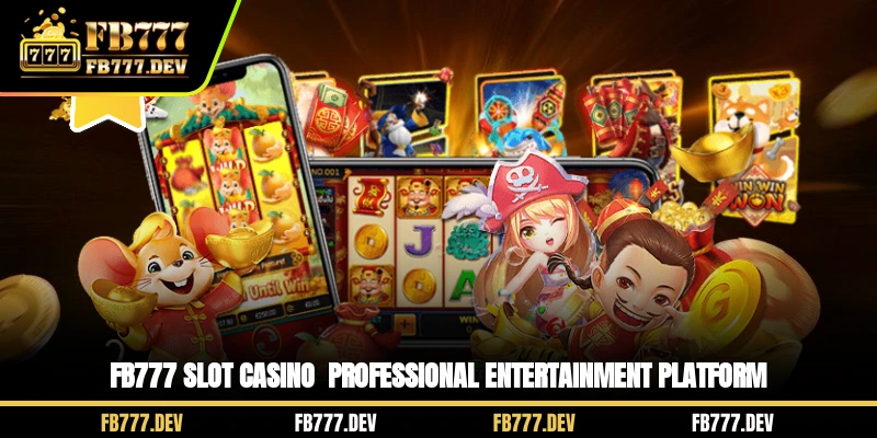 FB777 Slot Casino - Professional entertainment platform