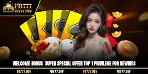 FB777 Welcome Bonus - Super Special Offer Top 1 Privilege For Newbies