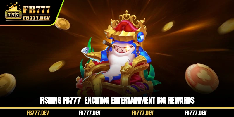 Fishing FB777 - Exciting Entertainment, Big Rewards