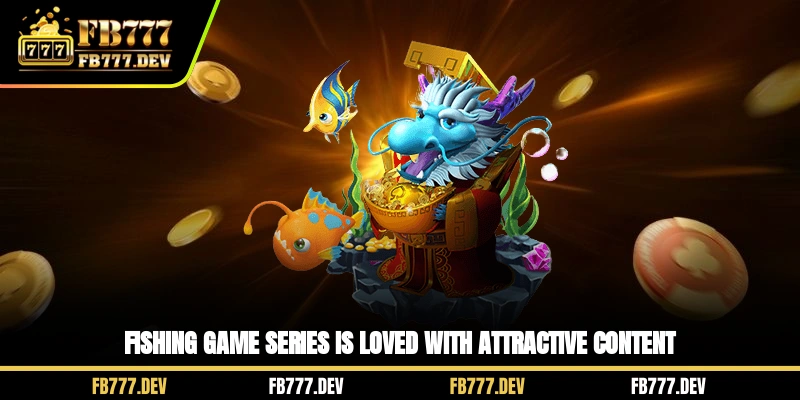 Fishing game series is loved with attractive content