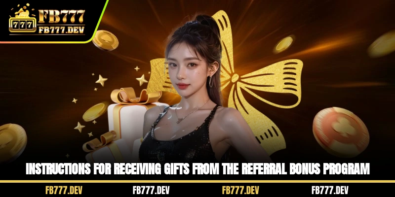 Instructions for receiving gifts from the referral bonus program