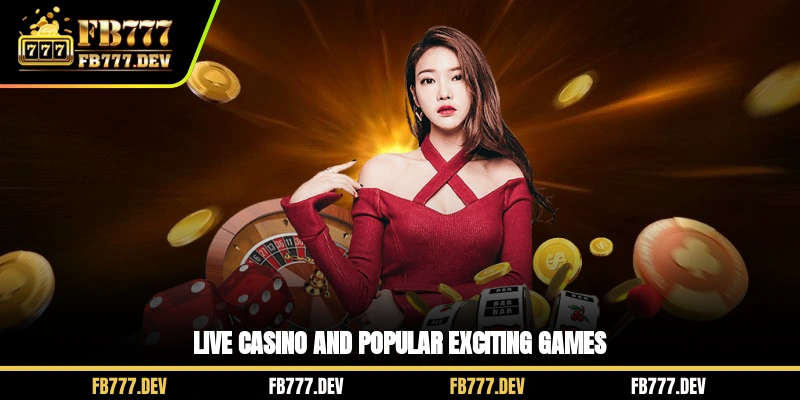 Live Casino and popular exciting games