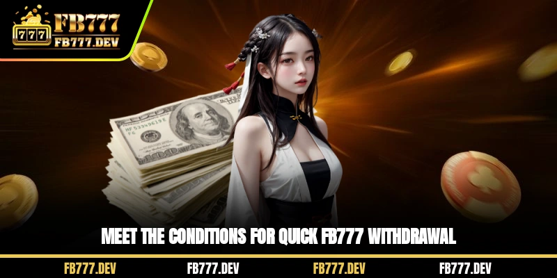 Meet the conditions for quick FB777 withdrawal