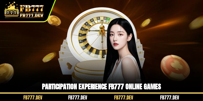 Participation experience FB777 online games