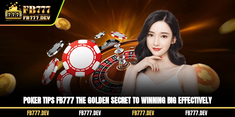 Poker Tips FB777 - The Golden Secret To Winning Big Effectively