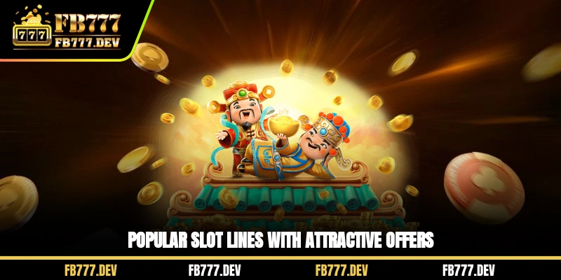 Popular slot lines with attractive offers