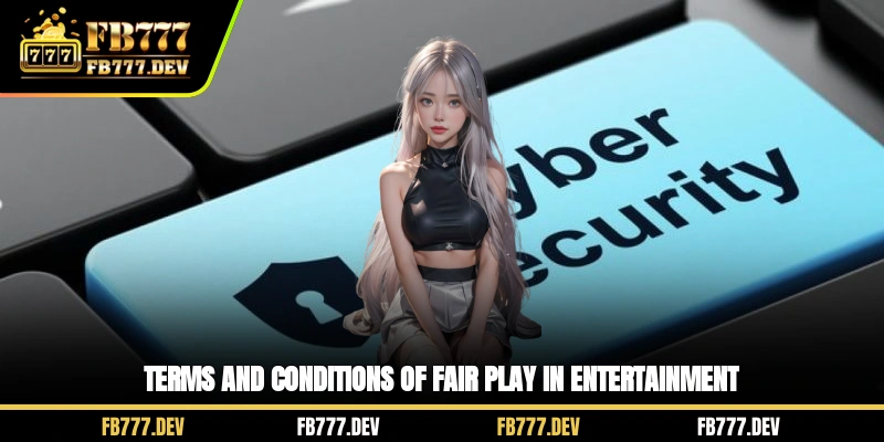 Terms and conditions of fair play in entertainment