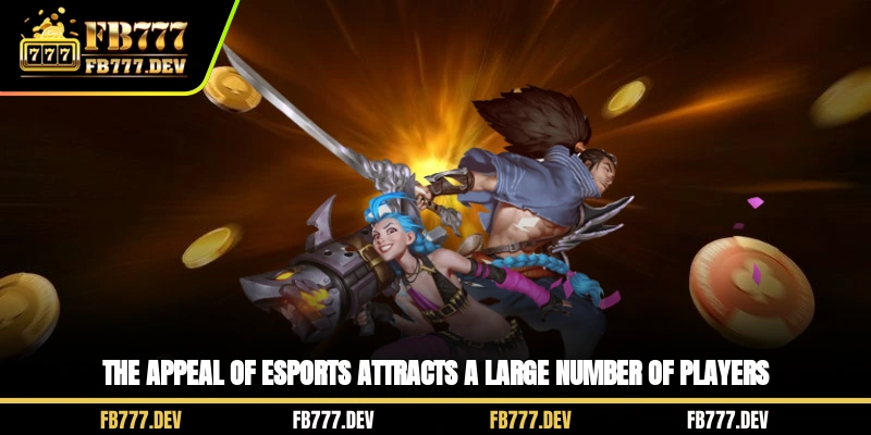 The appeal of Esports attracts a large number of players