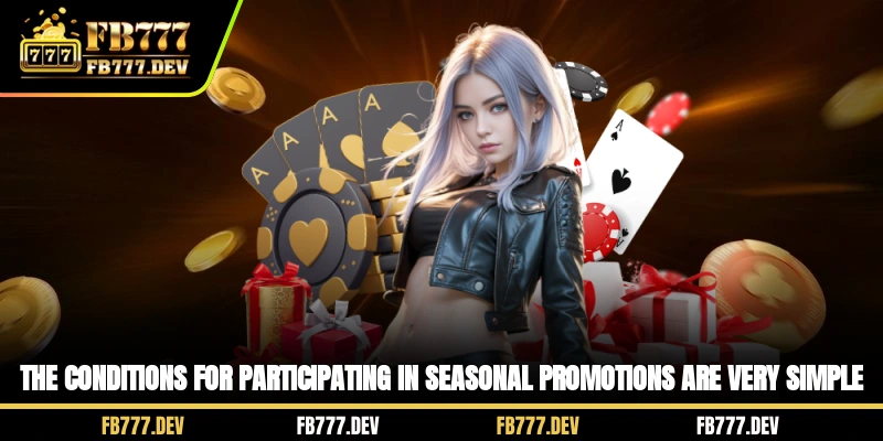 The conditions for participating in Seasonal Promotions are very simple